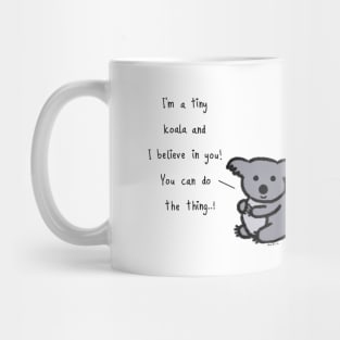 Tiny Koala believes in you... ! Mug